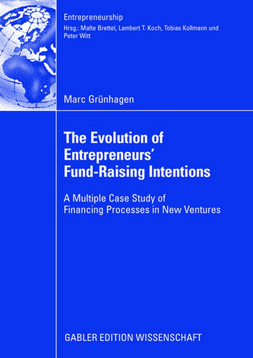 The Evolution of Entrepreneurs FundRaising Intentions: A Multiple Case Study of Financing Processes in New Ventures (Entrepren,Used