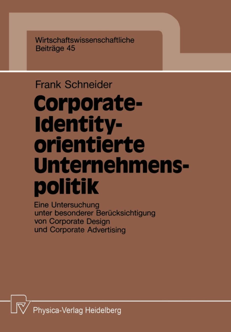 CorporateIdentityorientierte Unternehmenspolitik: Eine Untersuchung unter besonderer Bercksichtigung von Corporate Design und ,Used