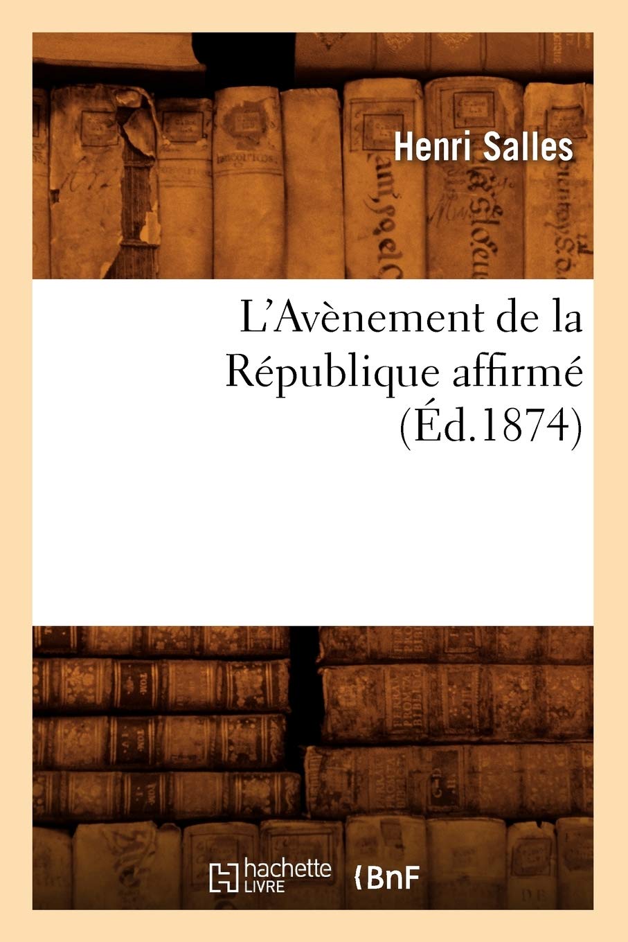 L'Avnement De La Rpublique Affirm (D.1874) (Histoire) (French Edition),New