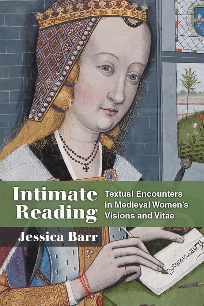 Intimate Reading: Textual Encounters in Medieval Womens Visions and Vitae,Used