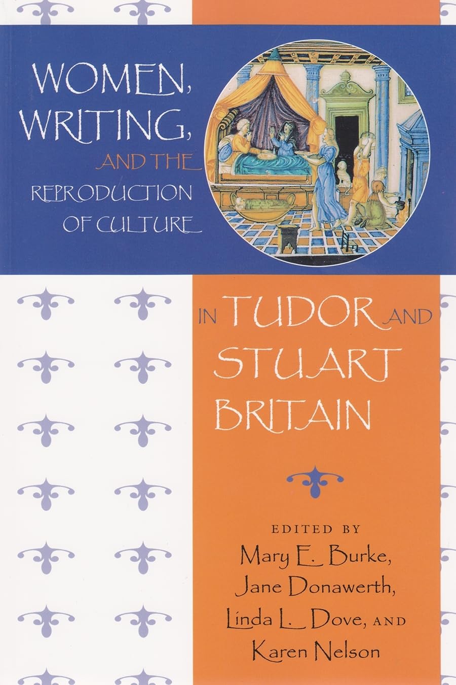 Women, Writing, And The Reproduction Of Culture In Tudor And Stuart Britain,New