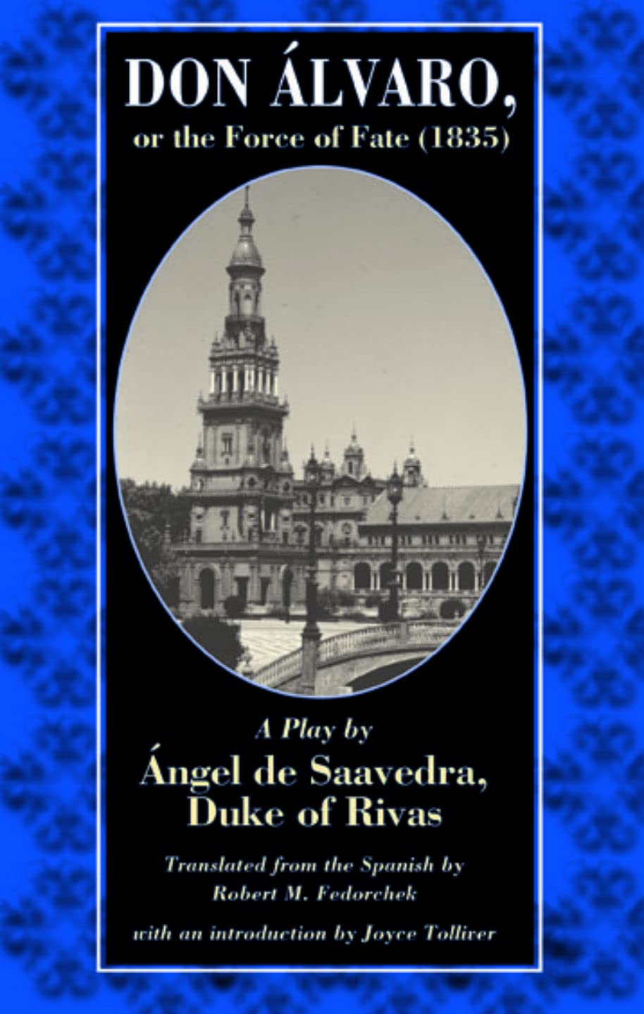 Don Alvaro, Or The Force Of Fate (1835): A Play By Angel De Saavedra, Duke Of Rivas