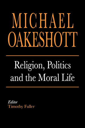 Religion, Politics, and the Moral Life (Selected Writings of Michael Oakeshott),Used