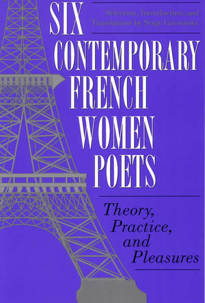 Six Contemporary French Women Poets: Theory, Practice, And Pleasures,Used