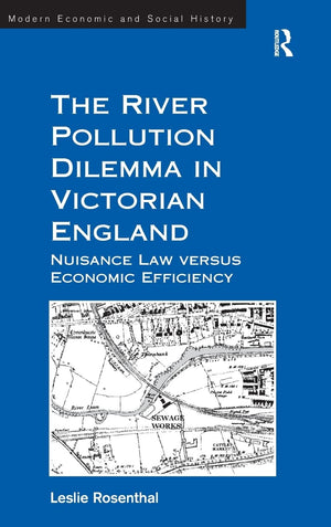 The River Pollution Dilemma in Victorian England: Nuisance Law versus Economic Efficiency (Modern Economic and Social History),Used