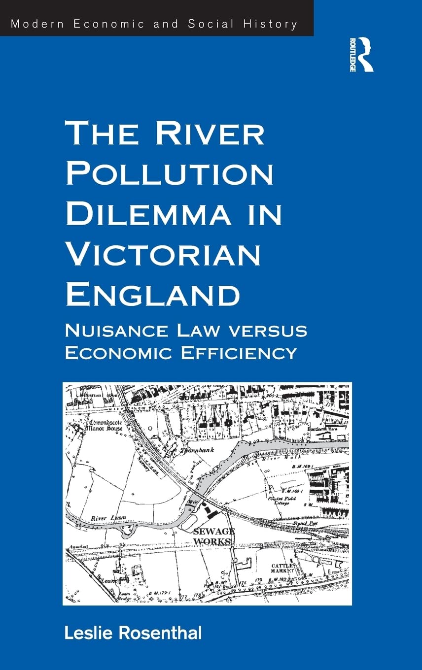 The River Pollution Dilemma in Victorian England: Nuisance Law versus Economic Efficiency (Modern Economic and Social History),Used