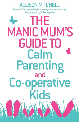 The Manic Mum'S Guide To Calm Parenting And Cooperative Kids,Used