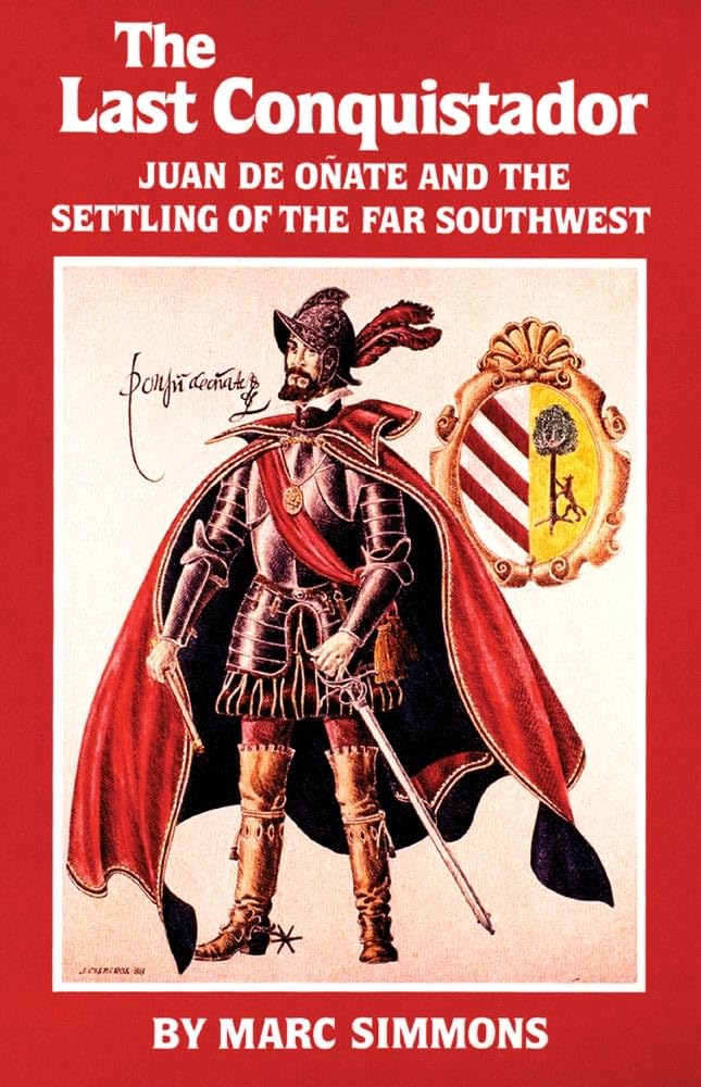 The Last Conquistador: Juan De Onate And The Settling Of The Far Southwest (Volume 2) (The Oklahoma Western Biographies),Used