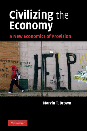 Civilizing The Economy: A New Economics Of Provision