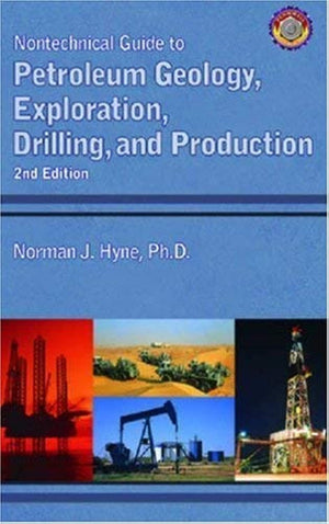 PennWell Books Nontechnical Guide to Petroleum Geology, Exploration, Drilling & Production, 2nd Edition
