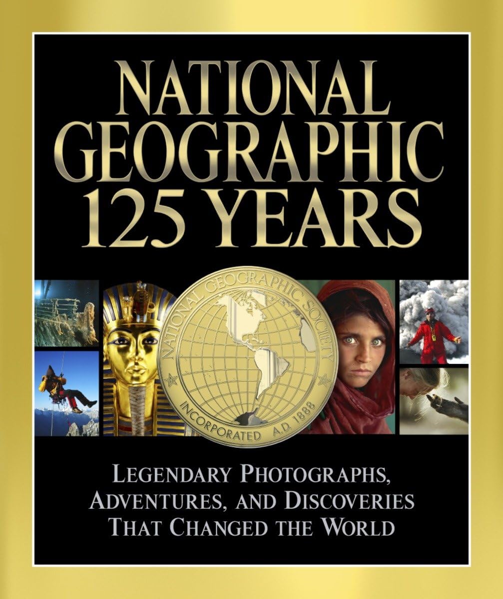 National Geographic 125 Years: Legendary Photographs, Adventures, and Discoveries That Changed the World,New