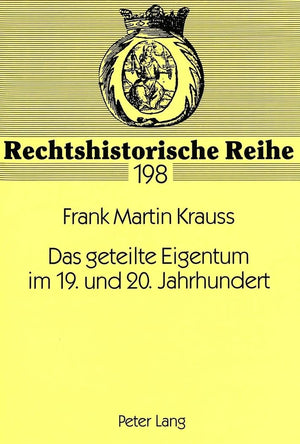 Das geteilte Eigentum im 19. und 20. Jahrhundert: Eine Untersuchung zum Fortbestand des Teilungsgedankens (Rechtshistorische Rei,Used