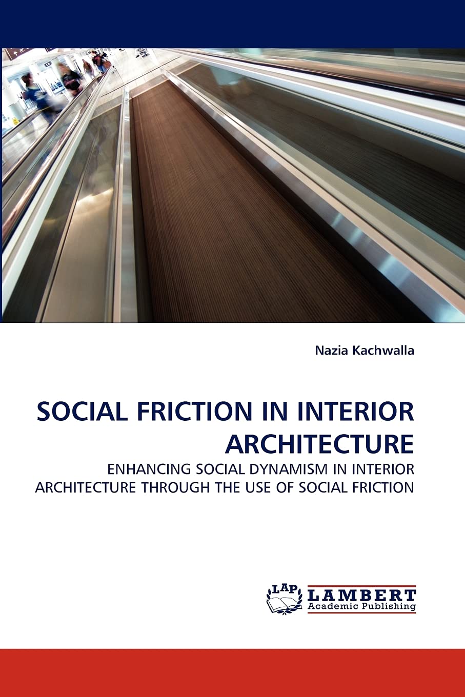 SOCIAL FRICTION IN INTERIOR ARCHITECTURE: ENHANCING SOCIAL DYNAMISM IN INTERIOR ARCHITECTURE THROUGH THE USE OF SOCIAL FRICTION,Used
