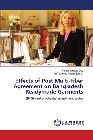 Effects of Post MultiFiber Agreement on Bangladesh Readymade Garments: (BRG)  Yet a potential investment sector,Used