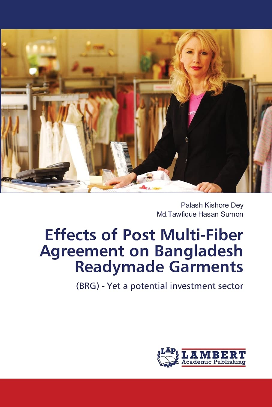 Effects of Post MultiFiber Agreement on Bangladesh Readymade Garments: (BRG)  Yet a potential investment sector,Used
