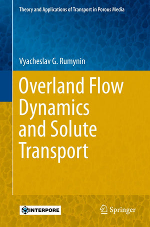 Overland Flow Dynamics and Solute Transport (Theory and Applications of Transport in Porous Media, 26),Used