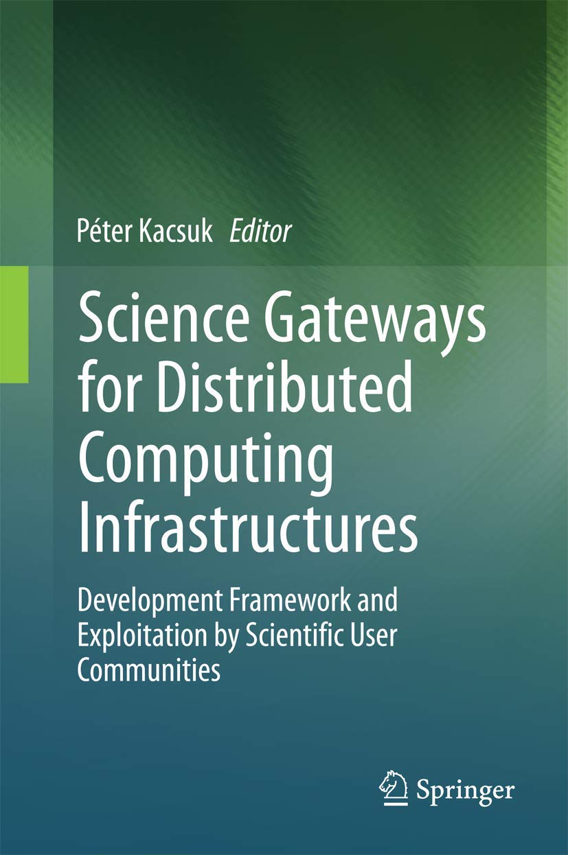 Science Gateways for Distributed Computing Infrastructures: Development Framework and Exploitation by Scientific User Communitie,Used