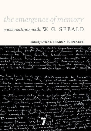 The Emergence of Memory: Conversations with W. G. Sebald,New