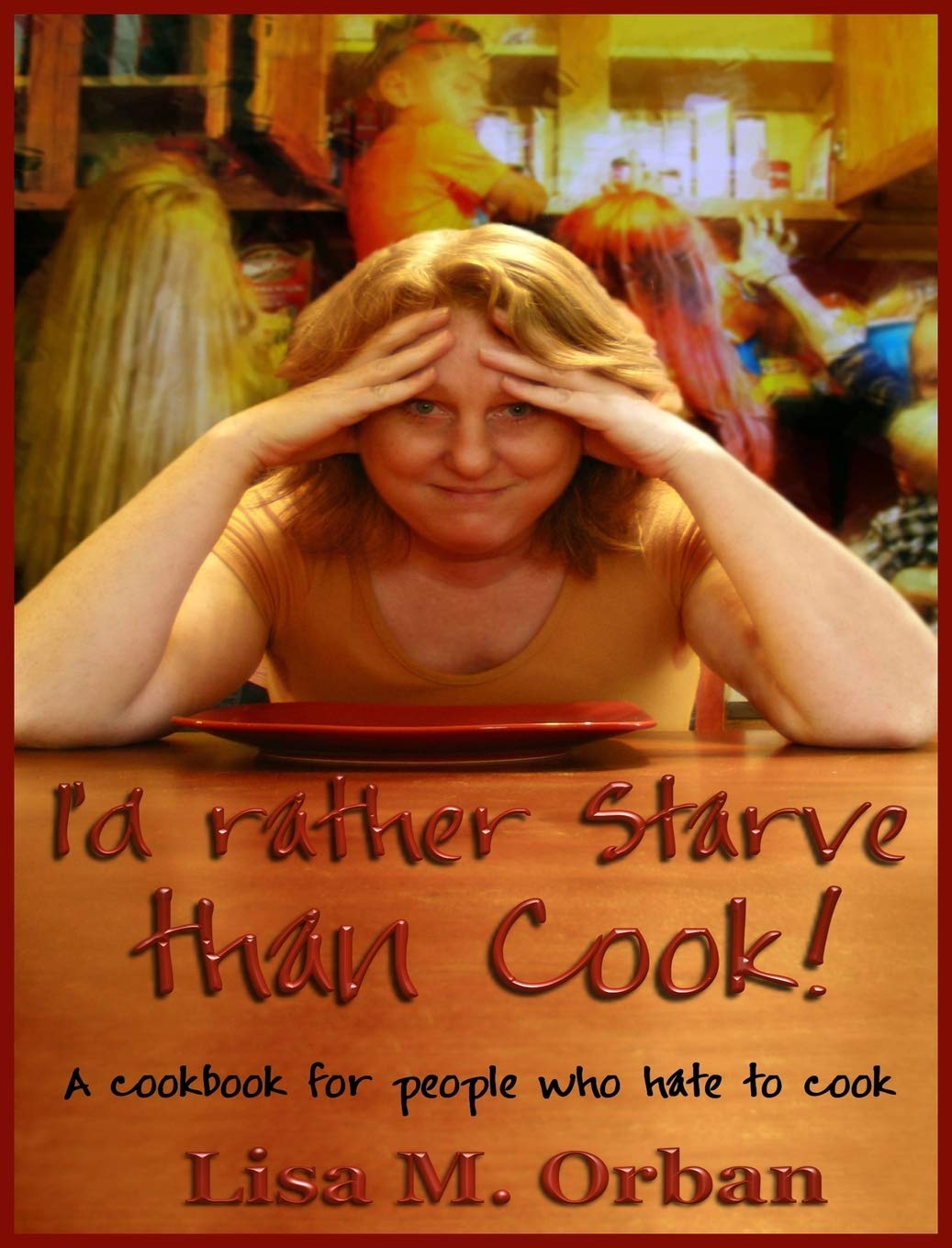 I'd rather Starve than Cook!: A cookbook for people who hate to cook,Used
