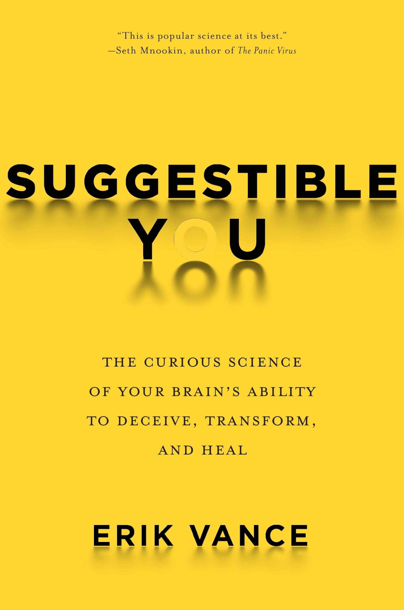 Suggestible You: The Curious Science Of Your Brain'S Ability To Deceive, Transform, And Heal