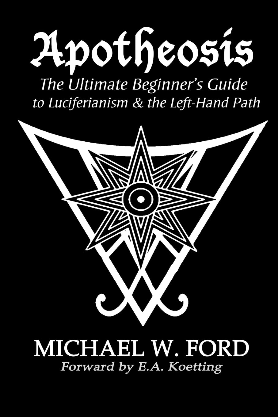 Apotheosis  The Ultimate Beginner's Guide to Luciferianism & the LeftHand Path,New