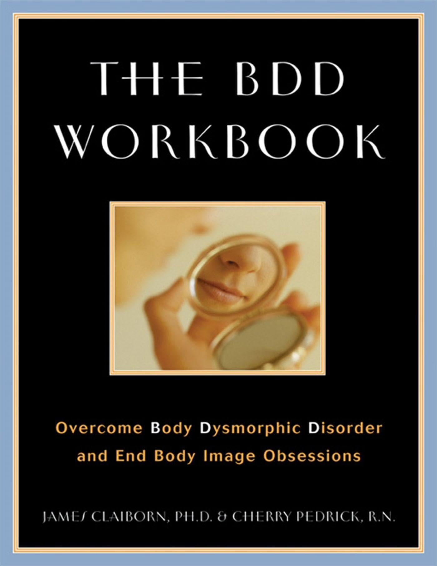 The Bdd Workbook: Overcome Body Dysmorphic Disorder And End Body Image Obsessions (A New Harbinger Selfhelp Workbook)