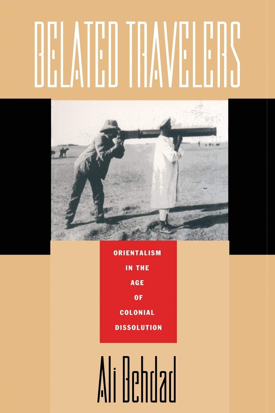 Belated Travelers: Orientalism In The Age Of Colonial Dissolution (Postcontemporary Interventions),New
