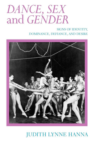 Dance, Sex, And Gender: Signs Of Identity, Dominance, Defiance, And Desire