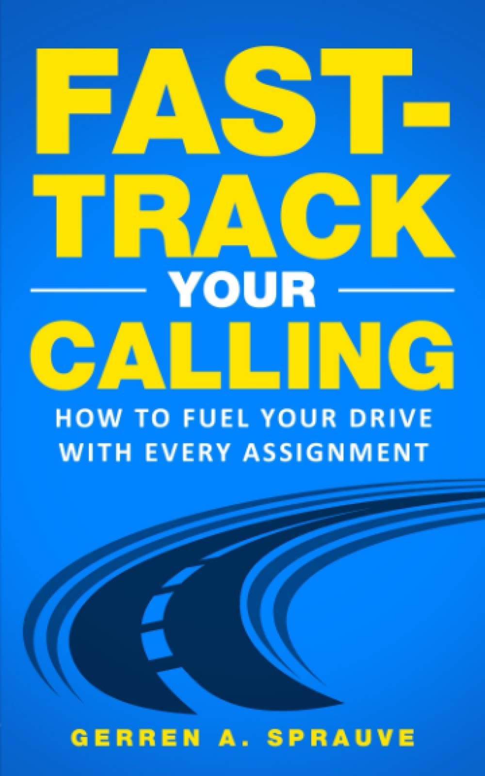 FastTrack Your Calling: How To Fuel Your Drive With Every Assignment,Used