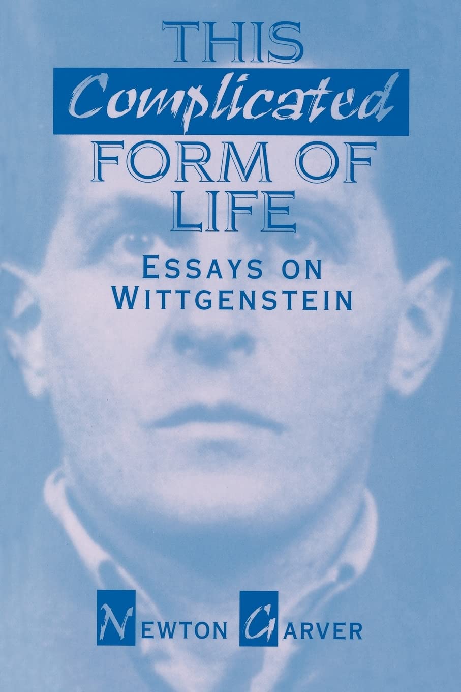 This Complicated Form Of Life: Essays On Wittgenstein,New