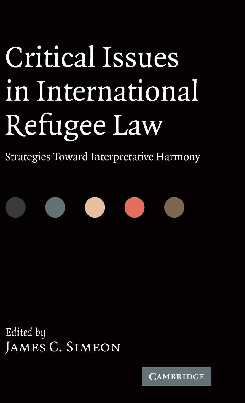Critical Issues in International Refugee Law: Strategies toward Interpretative Harmony,Used