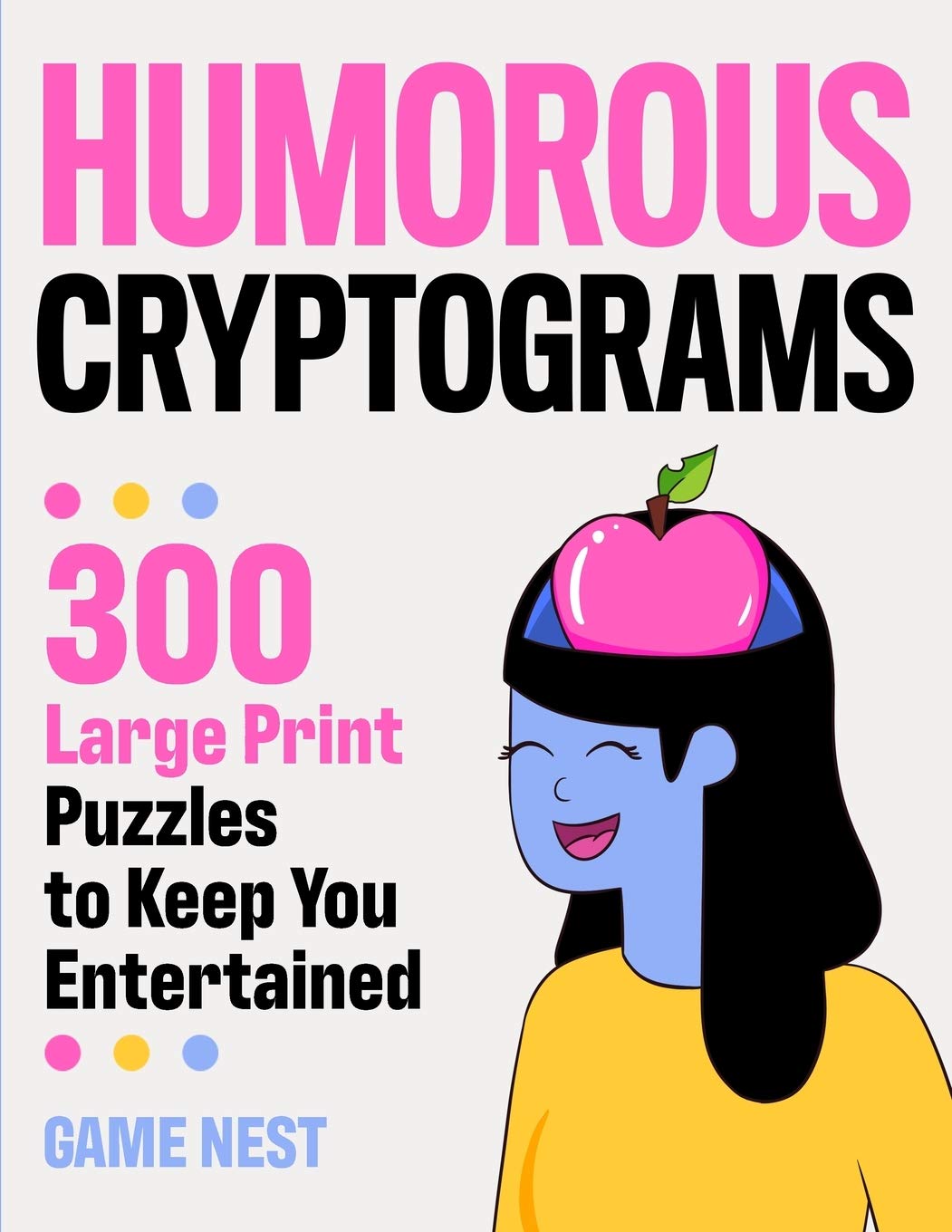 Humorous Cryptograms: 300 Large Print Puzzles To Keep You Entertained,Used
