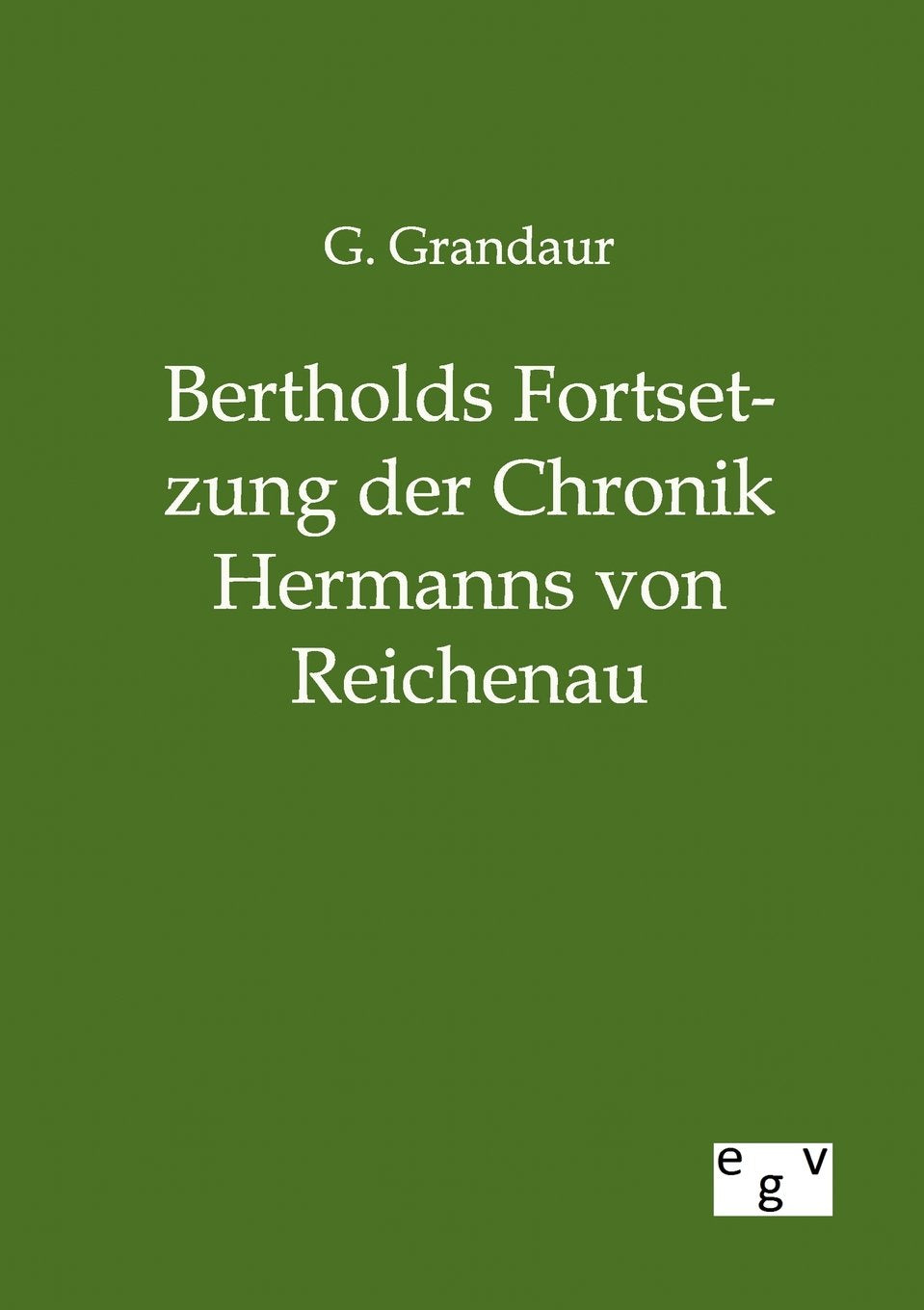 Bertholds Fortsetzung der Chronik Hermanns von Reichenau (German Edition),Used