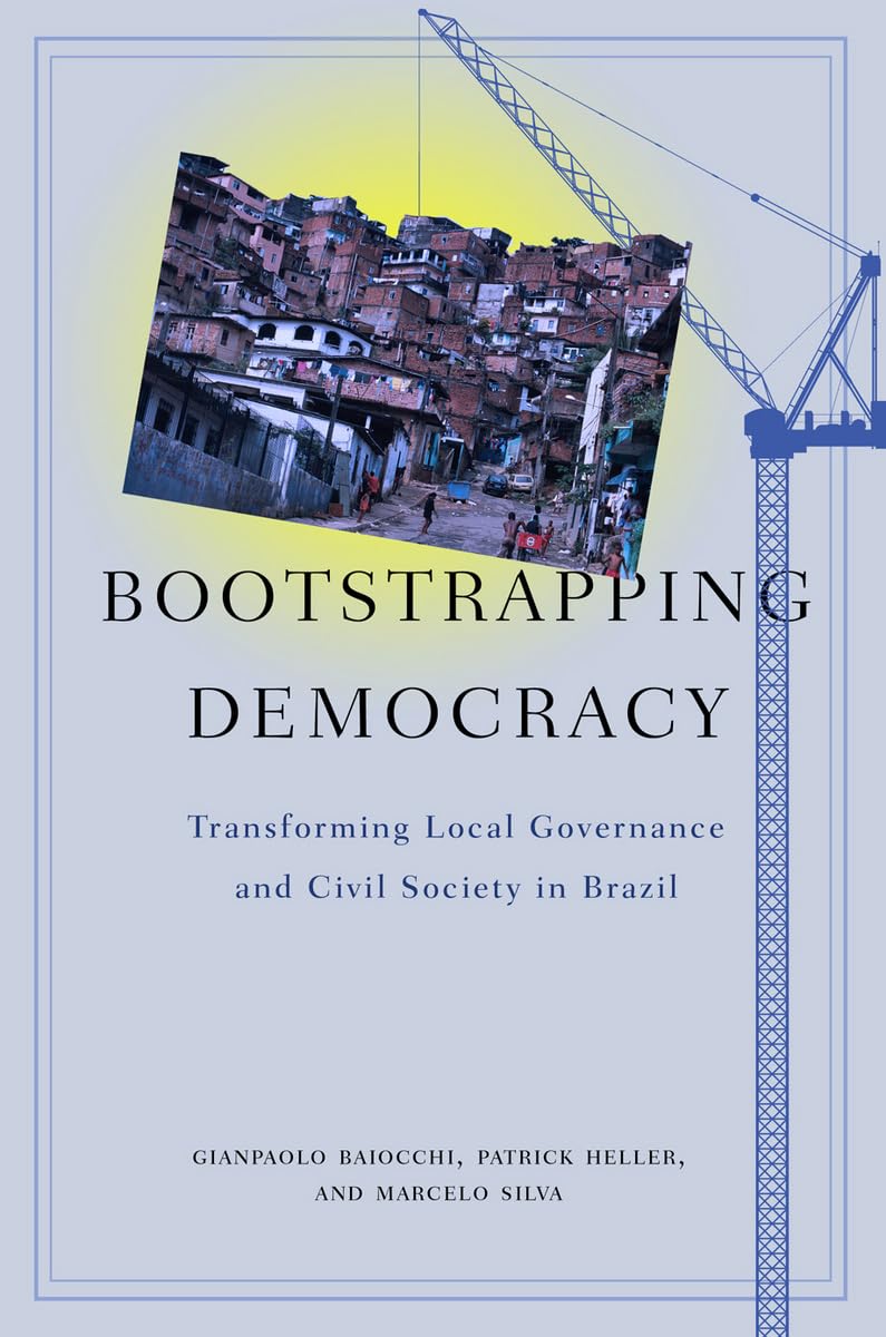 Bootstrapping Democracy: Transforming Local Governance And Civil Society In Brazil,Used