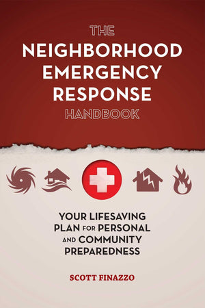 The Neighborhood Emergency Response Handbook: Your LifeSaving Plan for Personal and Community Preparedness,Used
