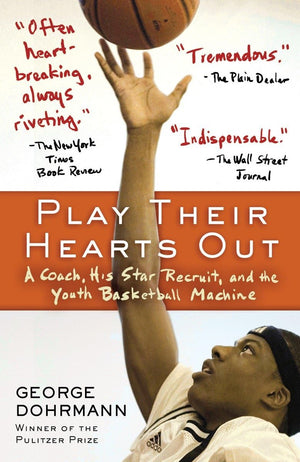Play Their Hearts Out: A Coach, His Star Recruit, And The Youth Basketball Machine