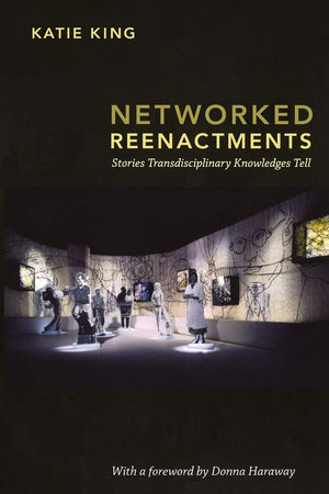 Networked Reenactments: Stories Transdisciplinary Knowledges Tell,Used