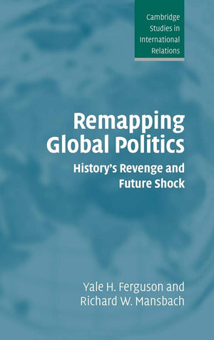 Remapping Global Politics: History's Revenge and Future Shock (Cambridge Studies in International Relations, Series Number 97),Used
