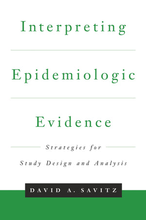 Interpreting Epidemiologic Evidence: Strategies For Study Design And Analysis,New