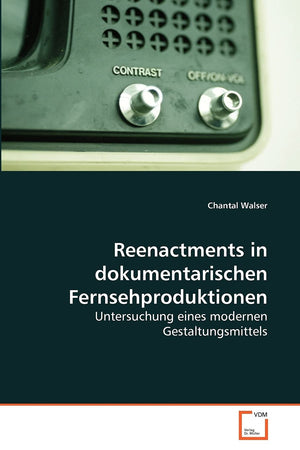 Reenactments in dokumentarischen Fernsehproduktionen: Untersuchung eines modernen Gestaltungsmittels (German Edition),Used