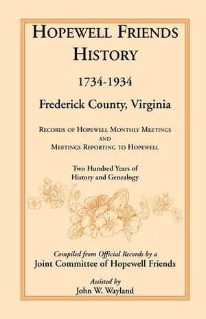 Hopewell Friends History, 17341934, Frederick County, Virginia: Records of Hopewell Monthly Meetings and Meetings Reporting to ,Used