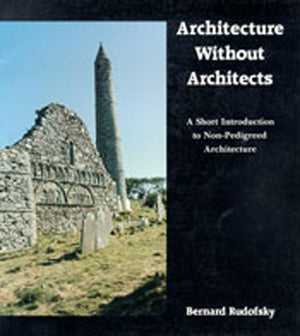 Architecture Without Architects: A Short Introduction to NonPedigreed Architecture,Used