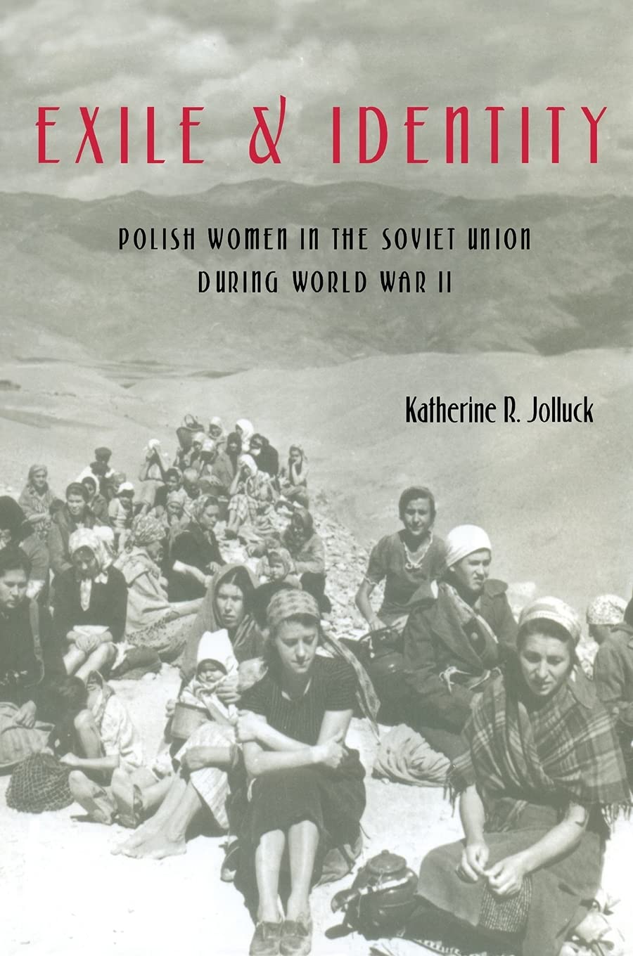 Exile and Identity: Polish Women in the Soviet Union during World War II (Russian and East European Studies),Used