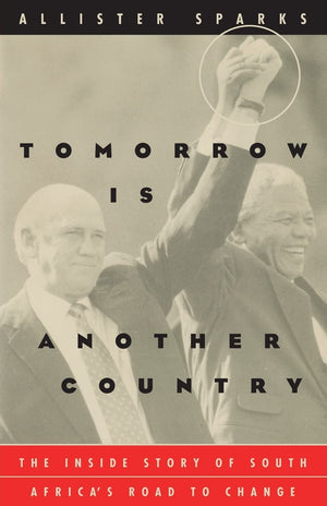 Tomorrow Is Another Country: The Inside Story of South Africa s Road to Change