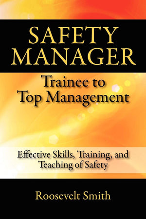 Safety Manager: Trainee to Top Management: Effective Skills, Training, and Teaching of Safety,Used
