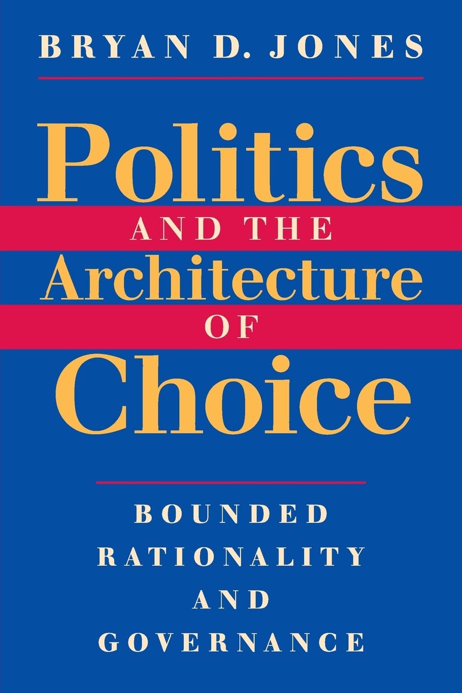 Politics and the Architecture of Choice: Bounded Rationality and Governance,Used