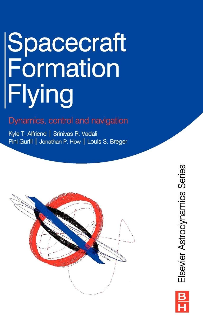 Spacecraft Formation Flying: Dynamics, Control and Navigation,Used