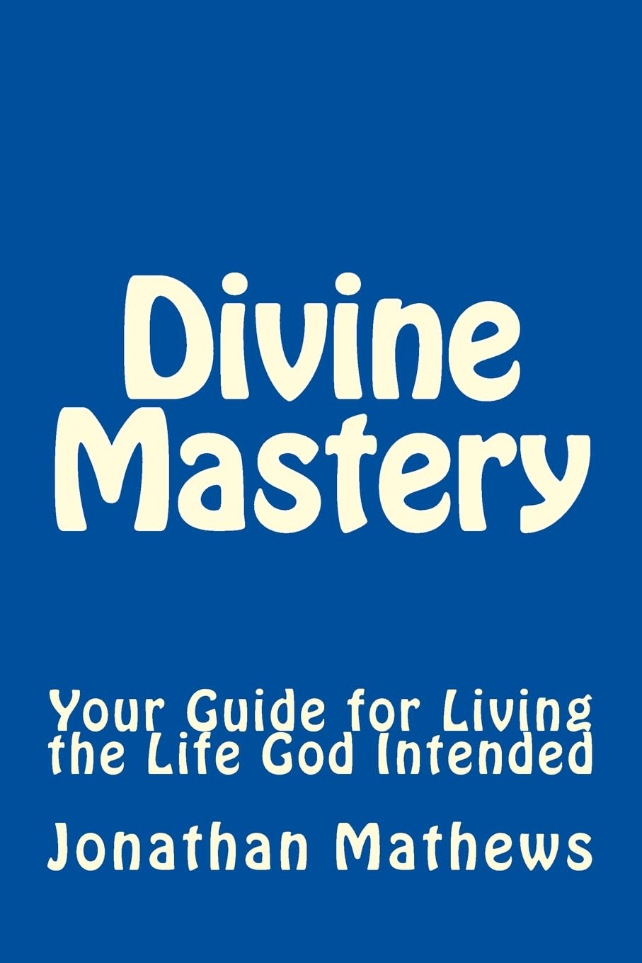 Divine Mastery: Your Guide for Living the Life God Intended,Used