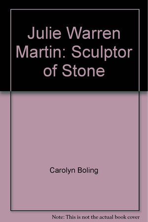 Julie Warren Martin. Sculptor Of Stone,New