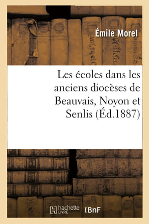 Les Coles Dans Les Anciens Diocses De Beauvais, Noyon Et Senlis (D.1887) (Sciences Sociales) (French Edition),Used